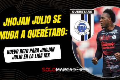 Jhojan Julio cambia de equipo en la Liga MX luego de seis meses en Tijuana