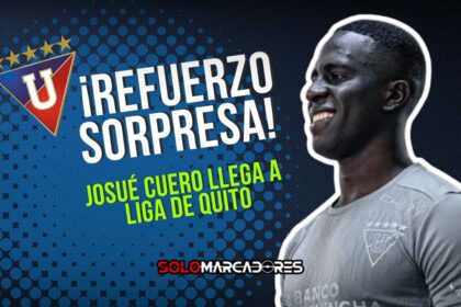 ¡Liga de Quito se mueve! Josué Cuero llega al Rey de Copas en medio de dudas por más fichajes