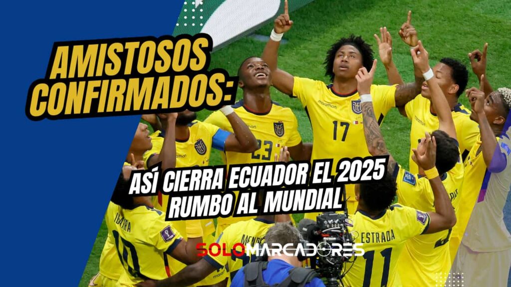 ¡Fin de año a puro fútbol! La selección de Ecuador cierra el 2025 con cuatro amistosos internacionales