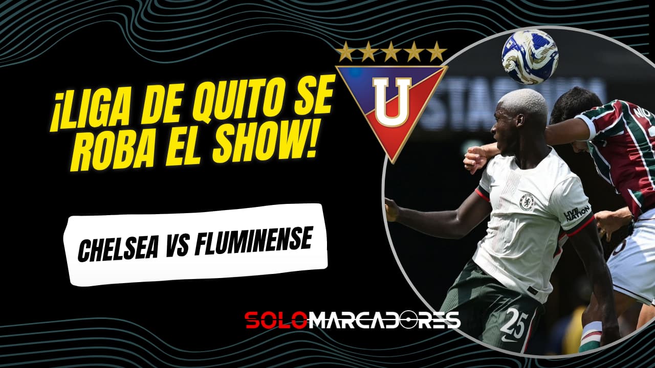 ¿Por qué Liga de Quito fue tendencia durante el Chelsea vs Fluminense? El detalle que sorprendió a todos