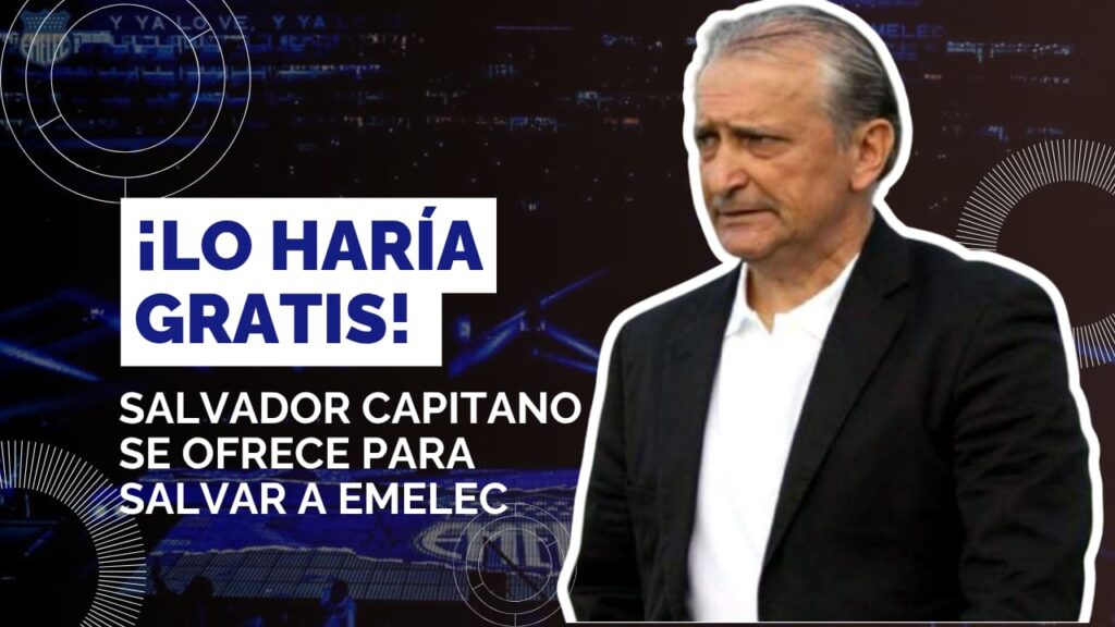 Salvador Capitano se ofrece para rescatar al Emelec