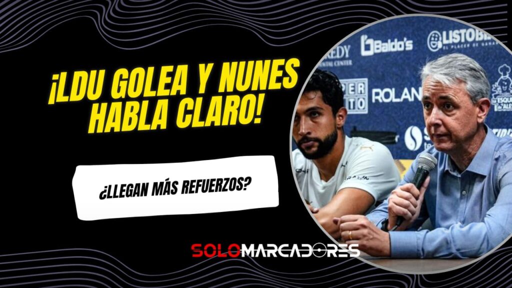 ¡Goleada en Manta y declaraciones que encienden el mercado! Tiago Nunes ilusiona a la hinchada de Liga de Quito