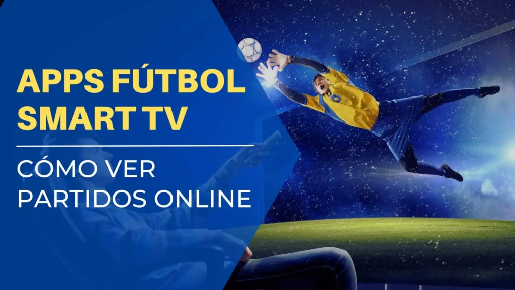 Apps fútbol Smart TV cómo ver partidos online