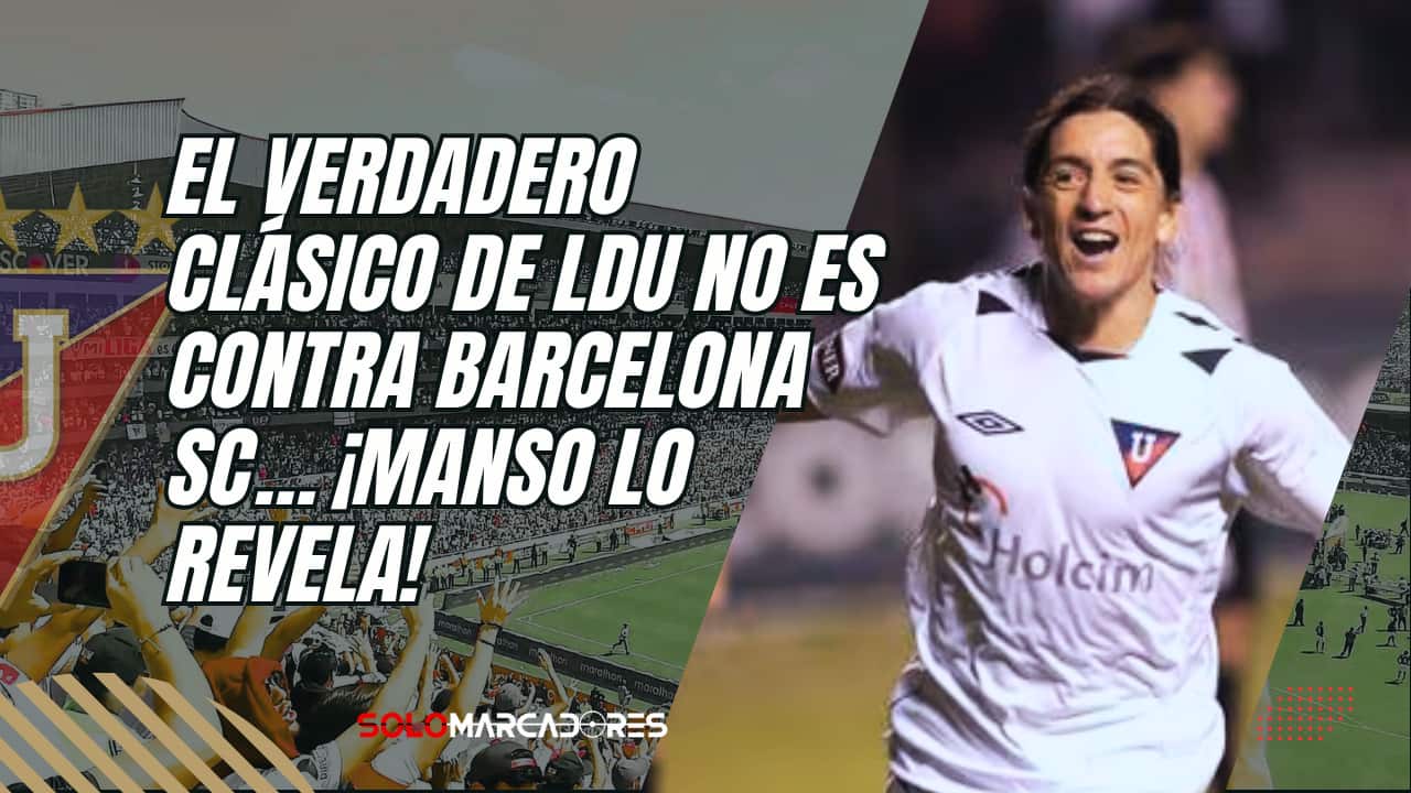 Damián Manso destapa el verdadero clásico de LDU