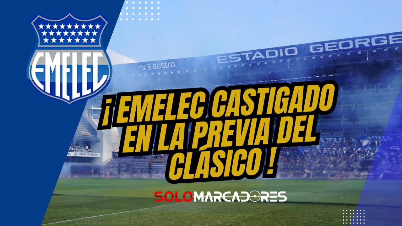 Emelec sancionado: ¿Qué suspensión le cayó al estadio George Capwell para el Clásico del Astillero?