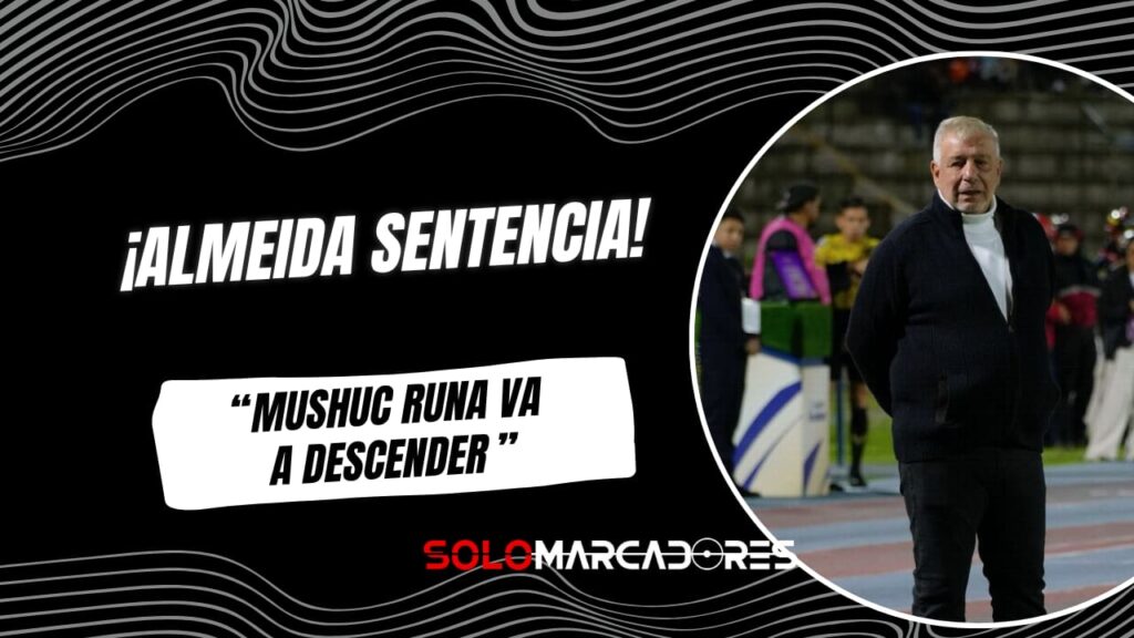 Éver Hugo Almeida sentencia el futuro de Mushuc Runa: “Creo que va a descender”