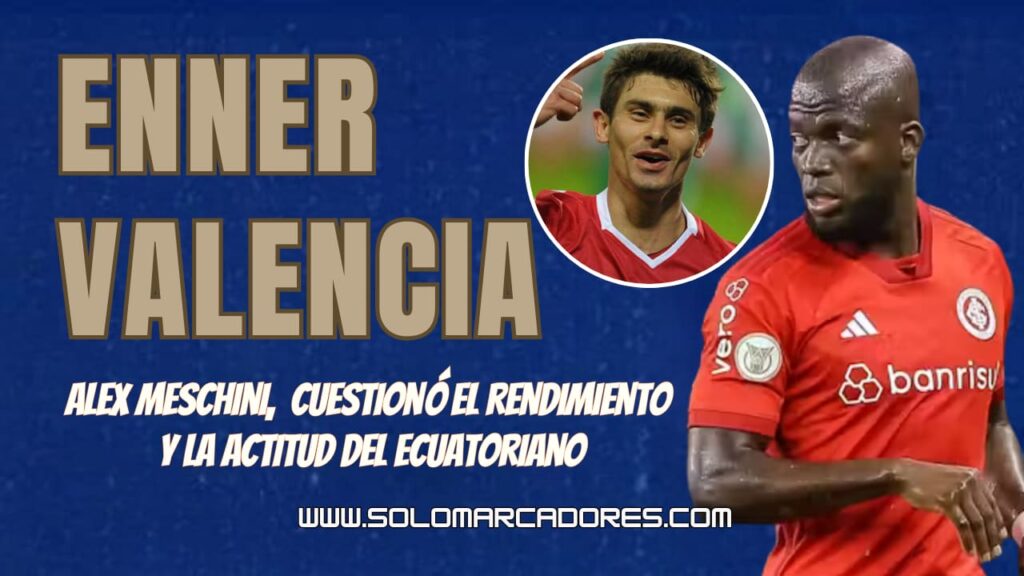 Exgloria del Inter de Porto Alegre arremetió contra Énner Valencia: "El problema de ÉNNER ES ..."