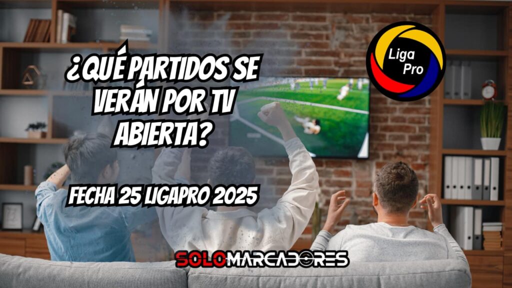 Fecha 25 de la LigaPro 2025: Partidos, horarios y dónde verlos por TV abierta