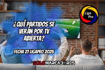 Fecha 27 de la LigaEcuabet 2025: Partidos, horarios y dónde verlos por TV abierta