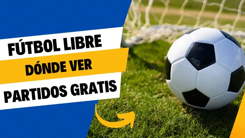 Fútbol Libre dónde ver partidos gratis