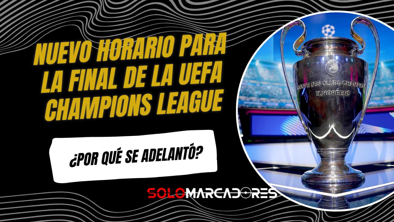 La UEFA cambia el horario de la final de la Champions League: ¿Por qué se jugará más temprano?