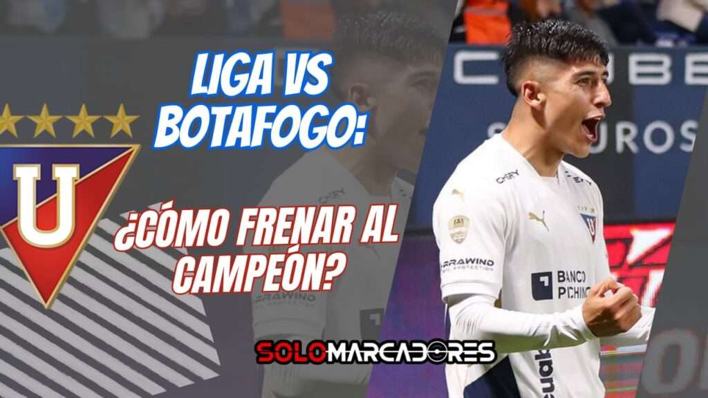 Liga de Quito se enfrenta a Botafogo en Libertadores: concentración, personalidad y un reto gigante en Brasil