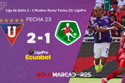 Liga de Quito se impone a Mushuc Runa y no se despega de Independiente del Valle