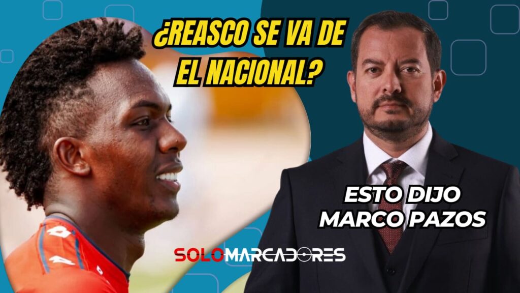 Marco Pazos sobre Djorkaeff Reasco: "Queremos que siga en El Nacional hasta el Mundial"