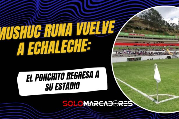 Mushuc Runa vuelve a Echaleche y recibirá a Aucas en su primer partido en casa