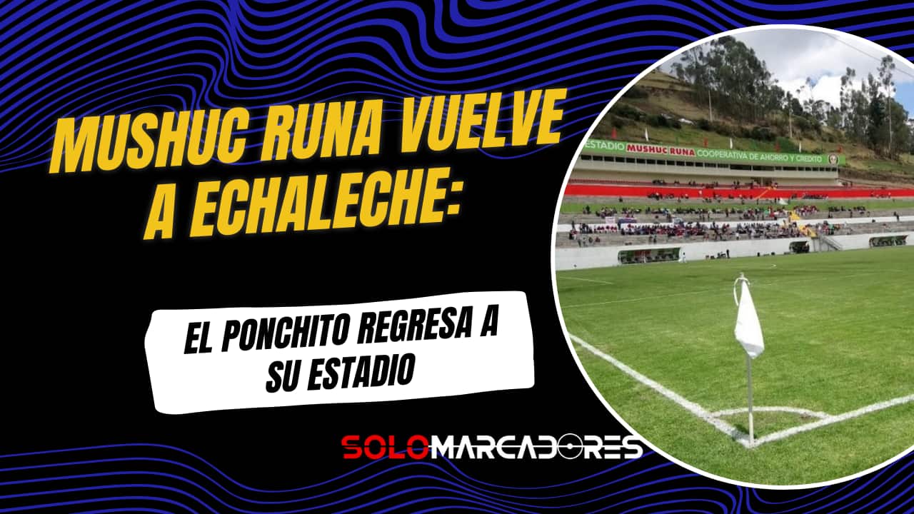 Mushuc Runa vuelve a Echaleche y recibirá a Aucas en su primer partido en casa