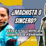 Paúl Vélez y su dura crítica al arbitraje femenino en la Sudamericana: ¿Qué pasó con Mushuc Runa?