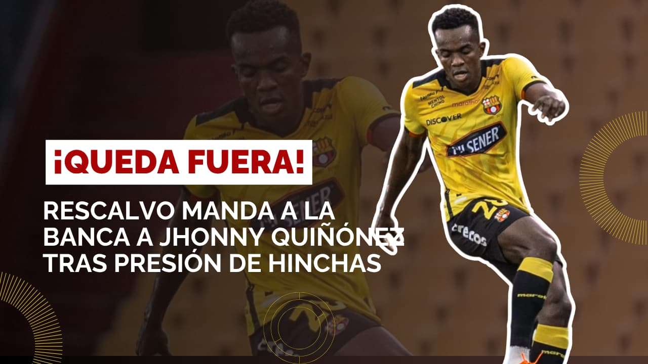 Rescalvo manda a la banca a Jhonny Quiñónez