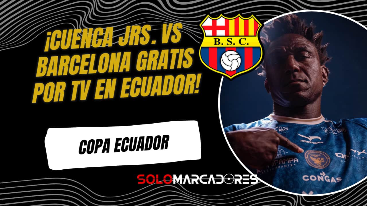Copa Ecuador: TV abierta para Cuenca Juniors vs Barcelona SC