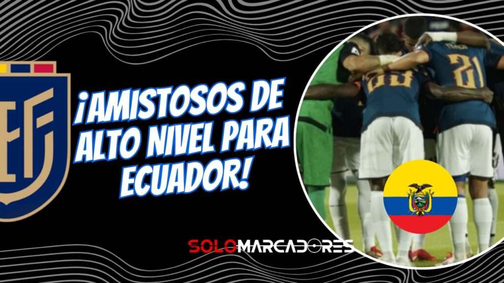 Ecuador prepara amistosos con selecciones europeas de alto nivel en marzo
