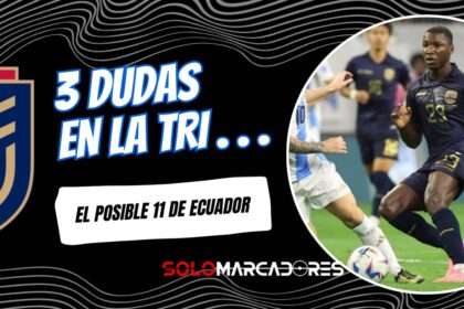 Ecuador vs Argentina: El posible 11 de La Tri con tres dudas en la alineación