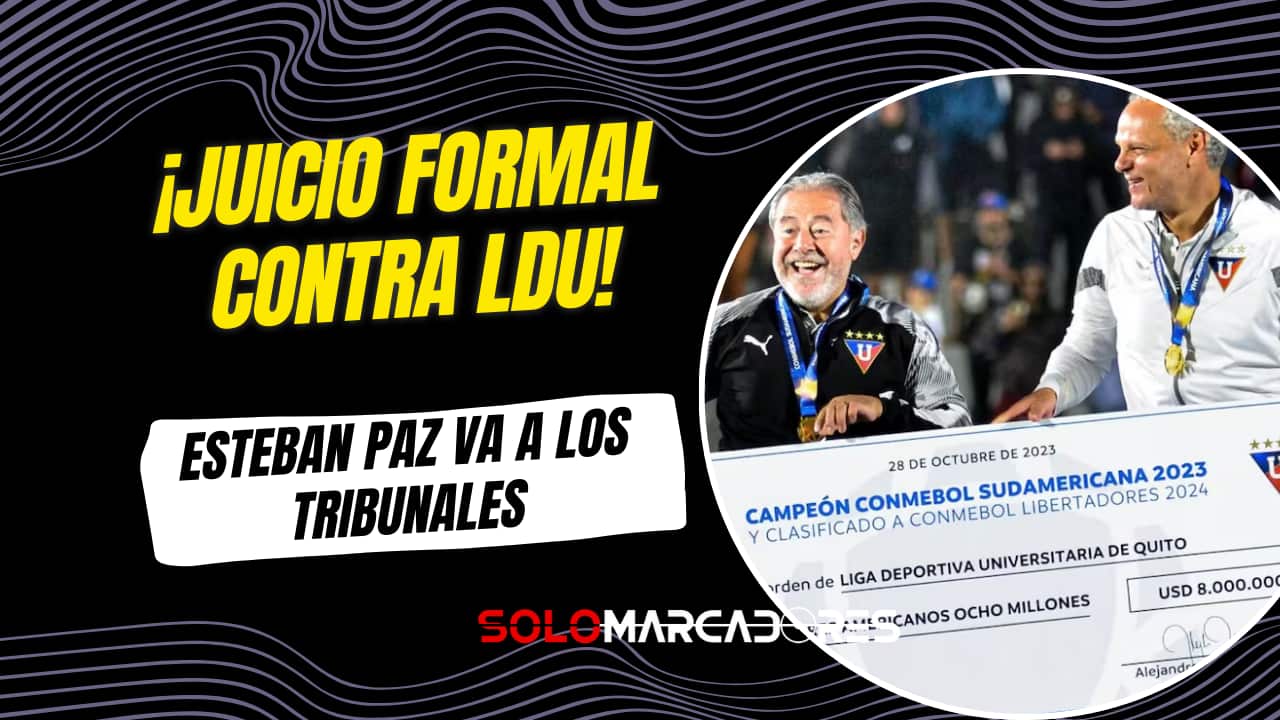 Esteban Paz demanda a Liga de Quito por cobro de dinero: se abre un proceso legal
