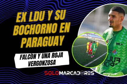 Exarquero de Liga de Quito Gonzalo Falcón expulsado en Paraguay por insólita conducta antideportiva