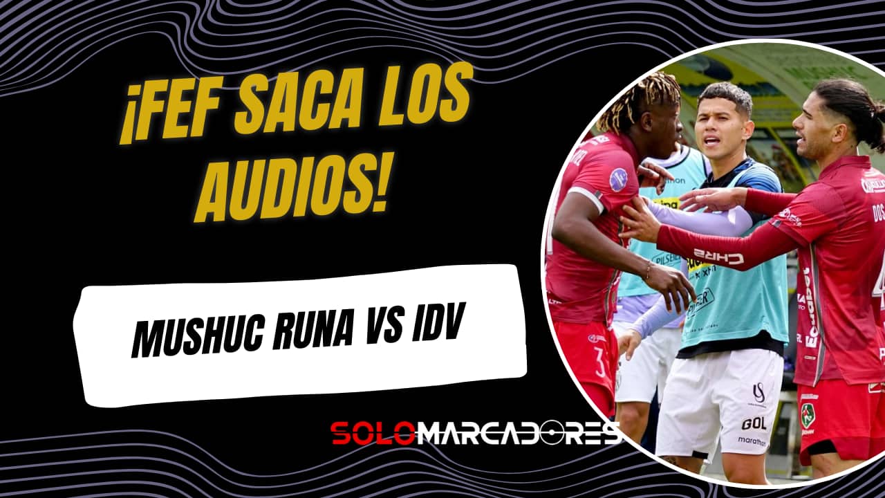 FEF publica audios del VAR tras el reclamo de Independiente del Valle vs Mushuc Runa