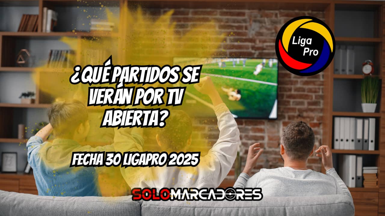 Fecha 30 de la LigaPro 2025: Partidos, horarios y dónde verlos por TV abierta