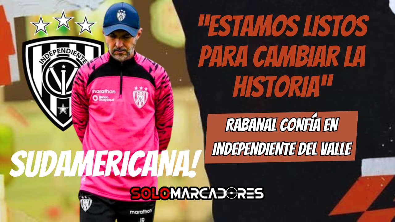 Javier Rabanal confía en Independiente del Valle ante Once Caldas: “Estamos listos para cambiar la historia”