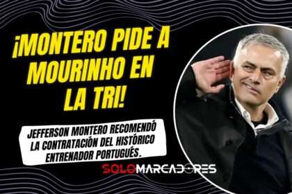 Jefferson Montero propone a José Mourinho para dirigir a La Tri