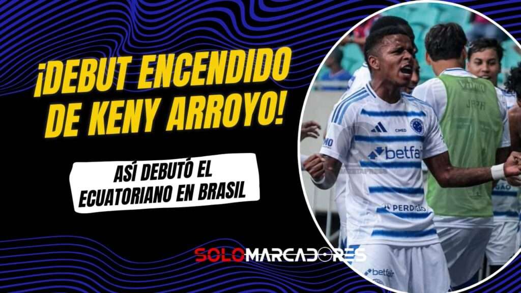 Keny Arroyo debuta con Cruzeiro y participa en la remontada frente a Bahía