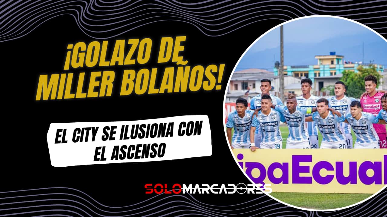 Miller Bolaños y un golazo en la Serie B que acerca a Guayaquil City al ascenso