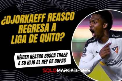 Néicer Reasco busca el regreso de Djorkaeff a Liga de Quito para 2026