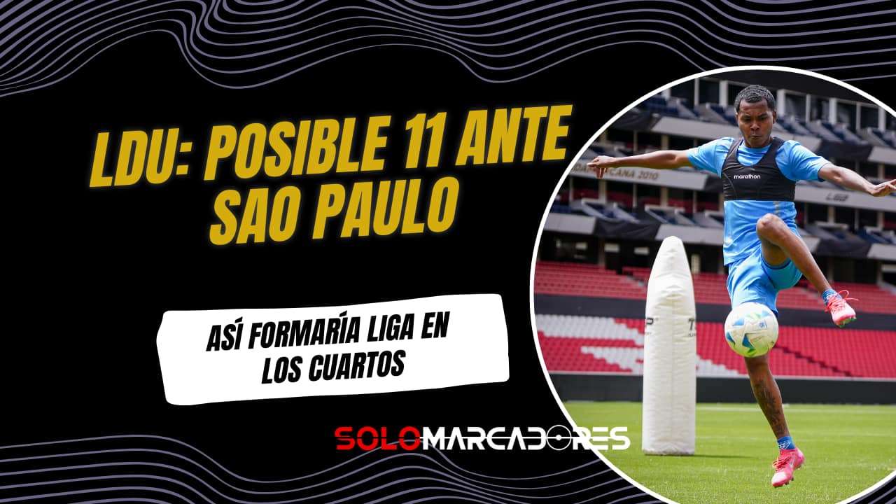 Liga de Quito vs Sao Paulo: la posible alineación de LDU para la Libertadores