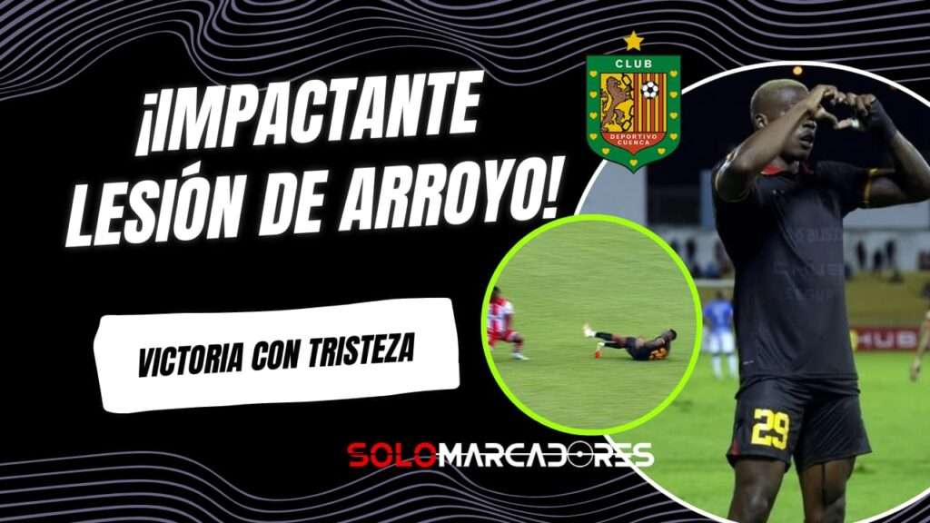 Grave lesión de Luis Arroyo en Deportivo Cuenca: fractura en el triunfo ante Técnico Universitario