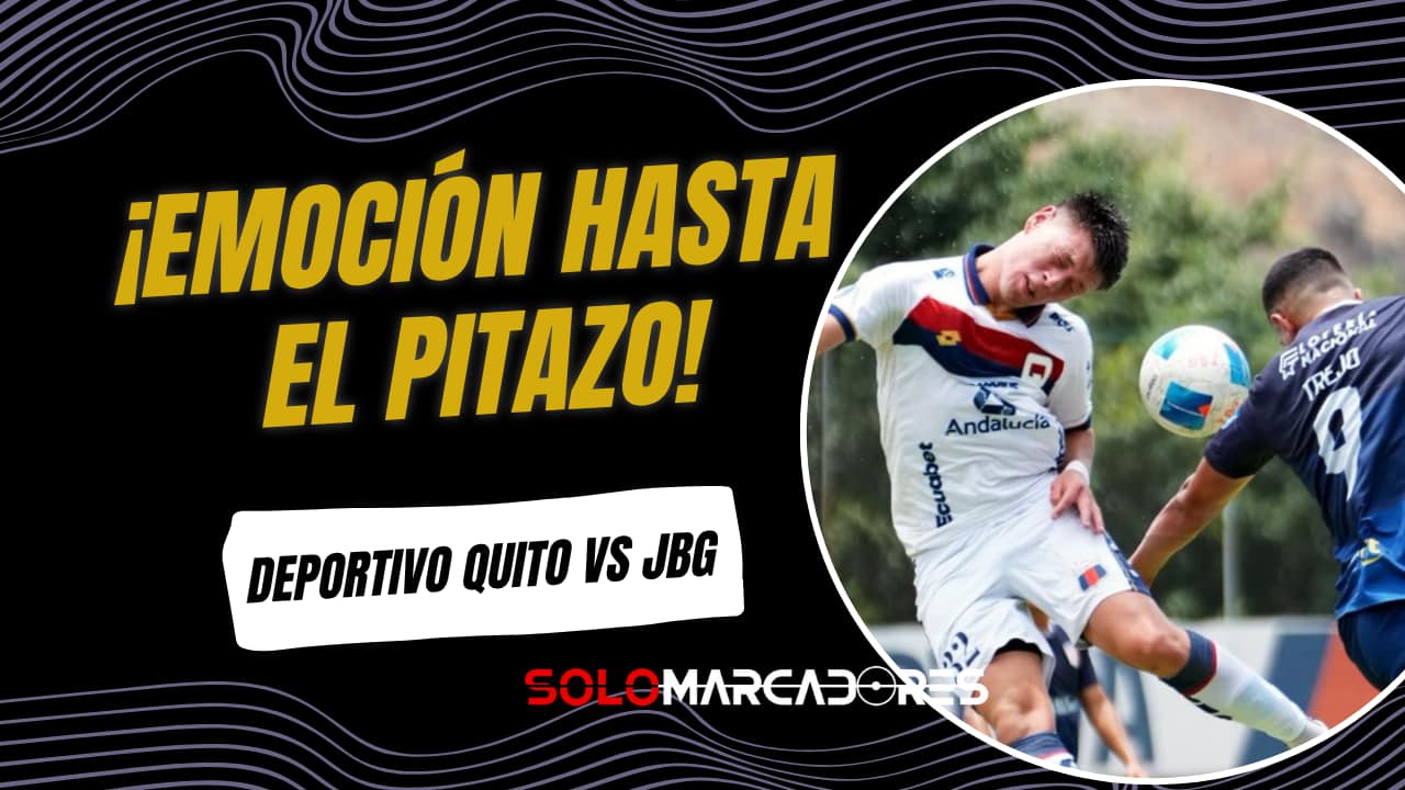 Deportivo Quito dejó escapar la victoria ante Atlético JBG en el último suspiro
