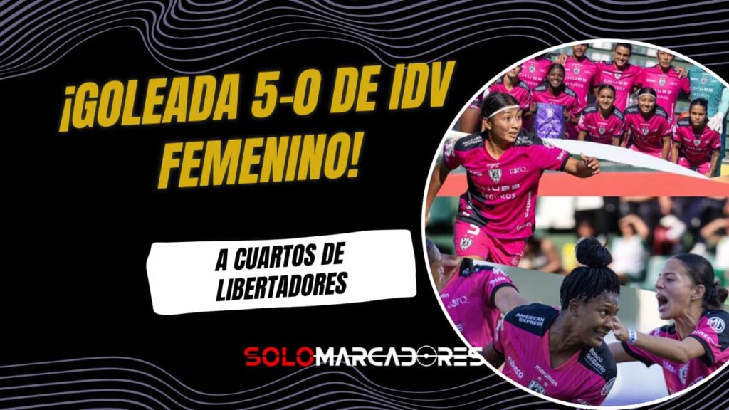 Dragonas IDV golean y hacen historia: Clasifican a cuartos de la Copa Libertadores Femenina