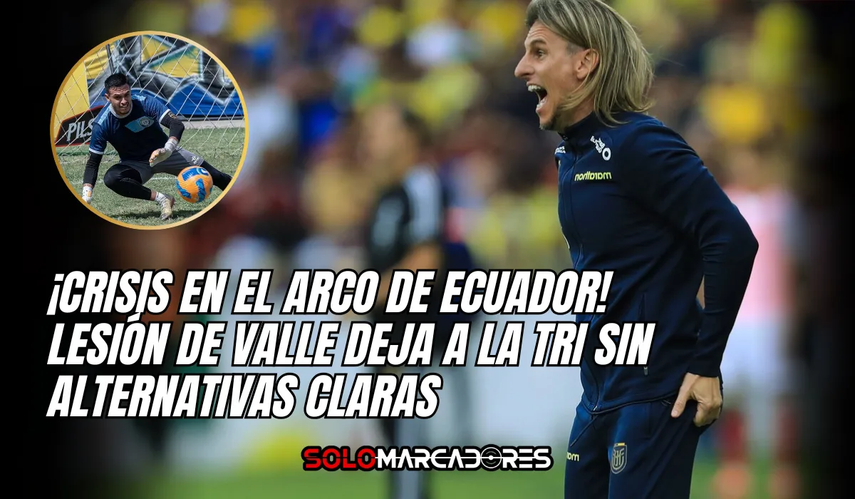 El arco de Ecuador en crisis tras lesión de Gonzalo Valle