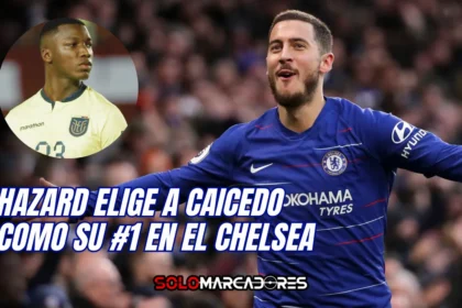 Hazard lo tiene claro Moisés Caicedo, el favorito del ídolo del Chelsea