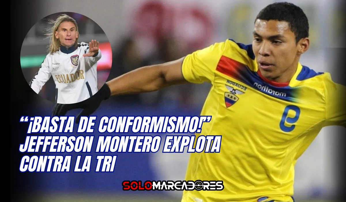 Jefferson Montero lanza dura crítica a La Tri