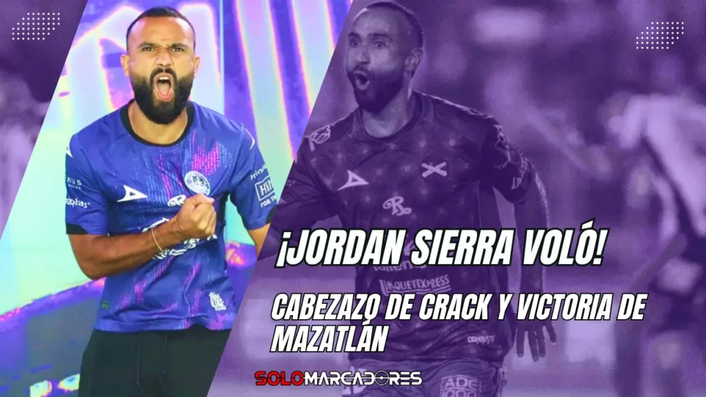Jordan Sierra volo Cabezazo de crack y victoria de Mazatlan