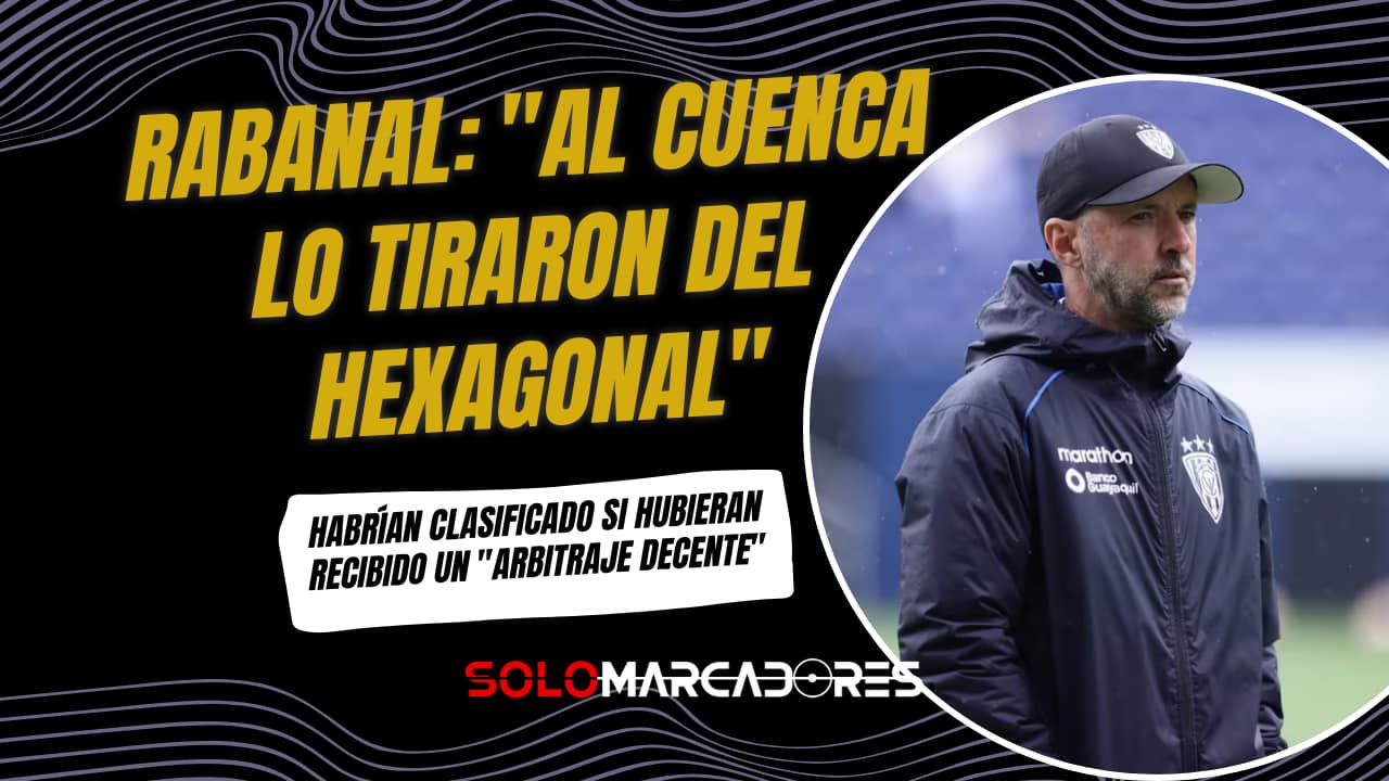 La Explosiva Acusación de Javier Rabanal: ¿Deportivo Cuenca Fue Eliminado Del Hexagonal por Irregularidades?