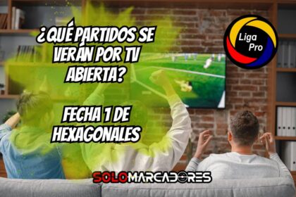 LigaPro 2025: Partidos de la Fecha 1 de Hexagonales en TV Abierta