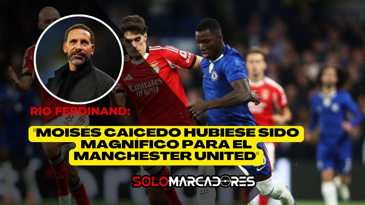 Rio Ferdinand: "Moisés Caicedo hubiese sido magnífico para el Manchester United"