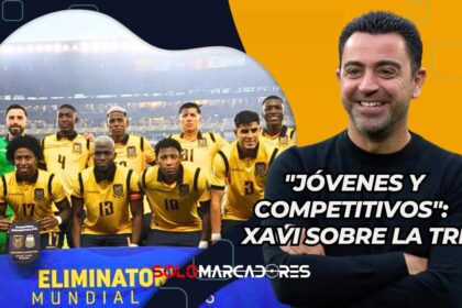 Xavi Hernández elogia a Ecuador: "Generación joven con capacidad para competir"