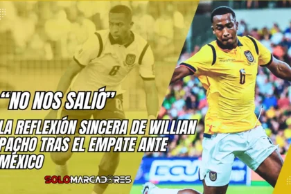autocrítica de Willian Pacho tras el empate de Ecuador ante México