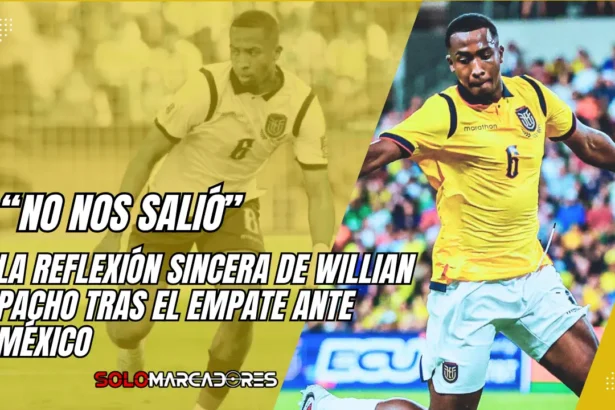 autocrítica de Willian Pacho tras el empate de Ecuador ante México