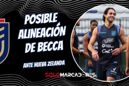Ecuador vs. Nueva Zelanda: El Posible 11 de Beccacece sin Enner Valencia
