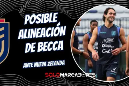 Ecuador vs. Nueva Zelanda: El Posible 11 de Beccacece sin Enner Valencia